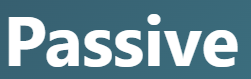 【 passive – 受動的な、受け身の】